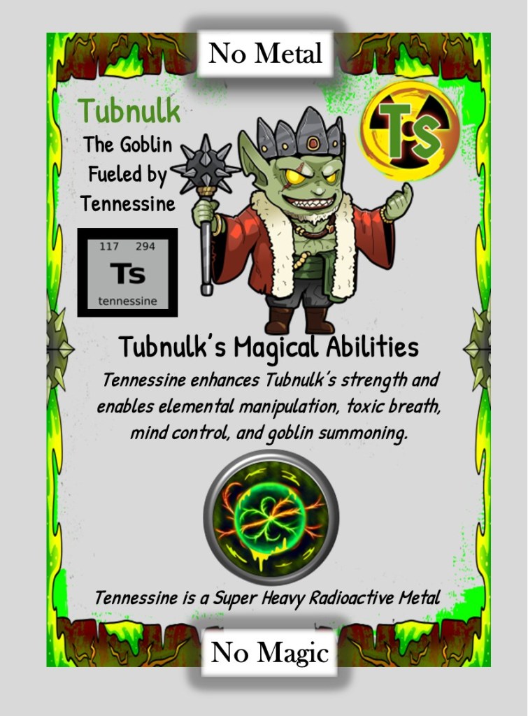 A colorful card featuring Tubnulk the Goblin, who is fueled by a fictional element called Tennessine. The card lists Tubnulk's magical abilities, including elemental manipulation and mind control, alongside a stylized illustration of the goblin with a crown and staff.