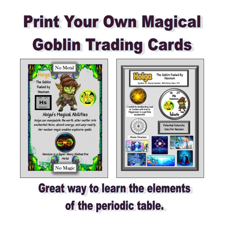 An image of two trading cards featuring a goblin named Hoiga, fueled by the fictional element Hassium. The left card describes Hoiga's magical abilities, while the right card includes details about the element and its potential uses. The header promotes printing your own magical goblin trading cards for educational purposes about the periodic table.